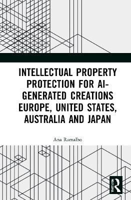 Intellectual Property Protection for AI-generated Creations - Ana Ramalho