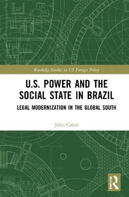 U.S. Power and the Social State in Brazil - Júlio Cattai