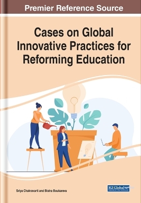 Cases on Global Innovative Practices for Reforming Education - 