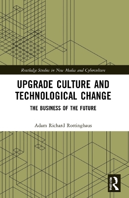 Upgrade Culture and Technological Change - Adam Richard Rottinghaus