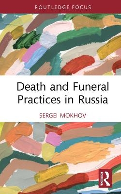 Death and Funeral Practices in Russia - Sergei Mokhov