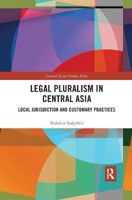 Legal Pluralism in Central Asia - Mahabat Sadyrbek