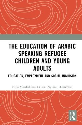 The Education of Arabic Speaking Refugee Children and Young Adults - Nina Maadad, I GUSTI NGURAH DARMAWAN