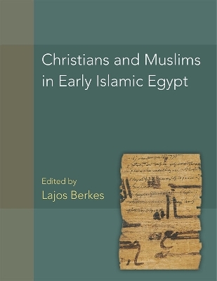 Christians and Muslims in Early Islamic Egypt (P.Christ.Musl.) Volume 56 - Lajos Berkes