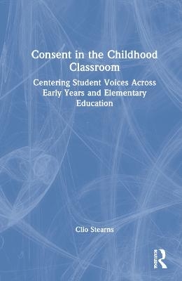 Consent in the Childhood Classroom - Clio Stearns