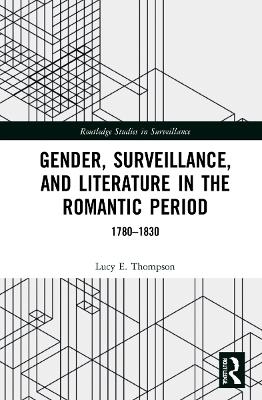 Gender, Surveillance, and Literature in the Romantic Period - Lucy E. Thompson