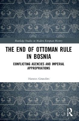 The End of Ottoman Rule in Bosnia - Hannes Grandits