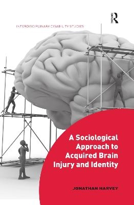 A Sociological Approach to Acquired Brain Injury and Identity - Jonathan Harvey