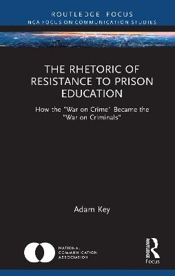 The Rhetoric of Resistance to Prison Education - Adam Key