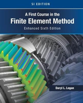 A First Course in the Finite Element Method, Enhanced Edition, SI Version - Daryl Logan