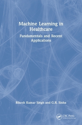 Machine Learning in Healthcare - Bikesh Kumar Singh, G.R. Sinha