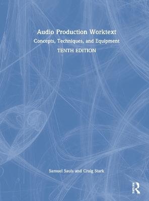 Audio Production Worktext - Samuel J. Sauls, Craig A. Stark