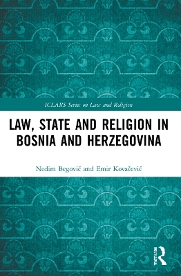 Law, State and Religion in Bosnia and Herzegovina - Nedim Begović, Emir Kovačević