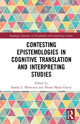 Contesting Epistemologies in Cognitive Translation and Interpreting Studies - 