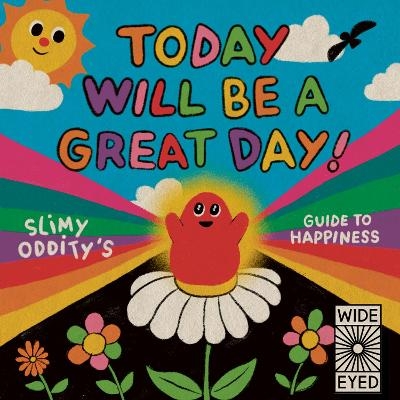 Today Will Be a Great Day! - Slimy Oddity