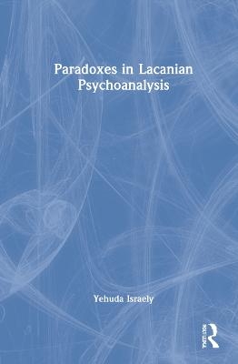 Paradoxes in Lacanian Psychoanalysis - Yehuda Israely