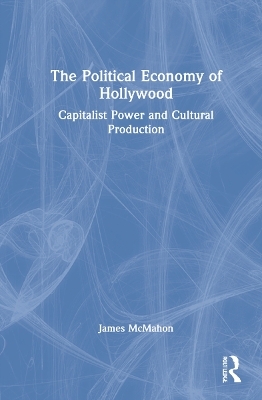 The Political Economy of Hollywood - James McMahon