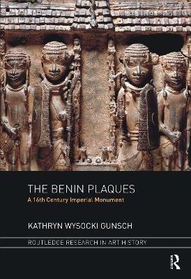 The Benin Plaques - Kathryn Wysocki Gunsch