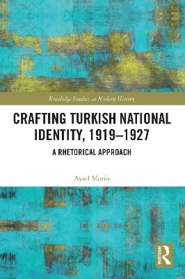 Crafting Turkish National Identity, 1919-1927 - Aysel Morin