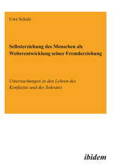 Selbsterziehung des Menschen als Weiterentwicklung seiner Fremderziehung - Uwe Schulz