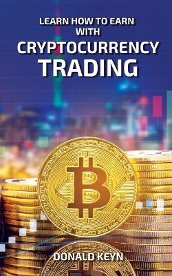 Learn How to Earn With Cryptocurrency Trading - Donald Keyn