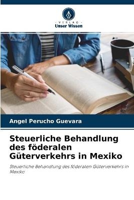 Steuerliche Behandlung des föderalen Güterverkehrs in Mexiko - Angel Perucho Guevara