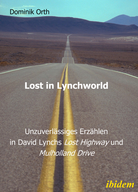 Lost in Lynchworld – Unzuverlässiges Erzählen in David Lynchs "Lost Highway" und "Mulholland Drive" - Dominik Orth