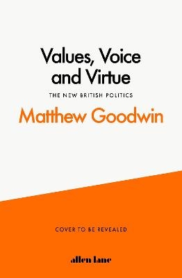 Values, Voice and Virtue - Matthew Goodwin