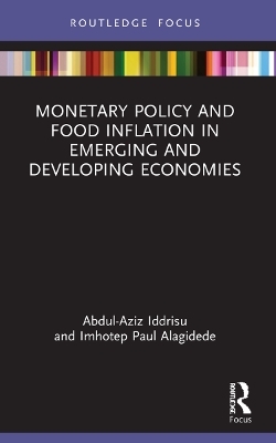 Monetary Policy and Food Inflation in Emerging and Developing Economies - Abdul-Aziz Iddrisu, Imhotep Paul Alagidede