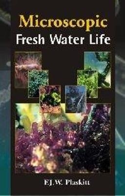 Microscopic Fresh Water Life - F.J.W. Plaskitt