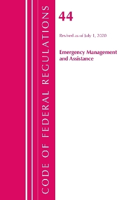 Code of Federal Regulations, Title 44 (Emergency Management and Assistance) Federal Emergency Management Agency, Revised as of October 1, 2020 -  Office of The Federal Register (U.S.)