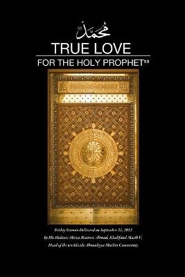 True Love for The holy Prophet - Mirza Masroor Ahmad