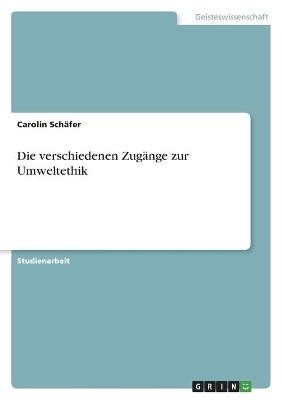 Die verschiedenen ZugÃ¤nge zur Umweltethik - Carolin SchÃ¤fer