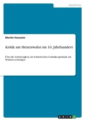 Kritik am Hexenwahn im 16. Jahrhundert - Martin Haeusler