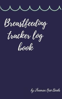 Breastfeeding tracker log book - Freeman New Books