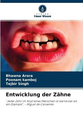 Entwicklung der Zähne - Bhawna Arora, Poonam kamboj, Tejbir Singh