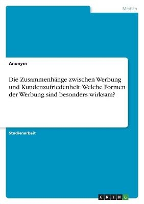 Die ZusammenhÃ¤nge zwischen Werbung und Kundenzufriedenheit. Welche Formen der Werbung sind besonders wirksam? -  Anonymous