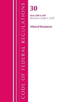 Code of Federal Regulations, Title 30 Mineral Resources 200-699, Revised as of July 1, 2020 -  Office of The Federal Register (U.S.)