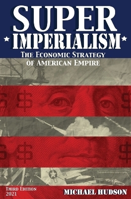 Super Imperialism. The Economic Strategy of American Empire. Third Edition - Michael Hudson