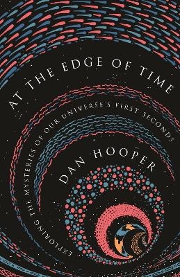 At the Edge of Time - Dan Hooper