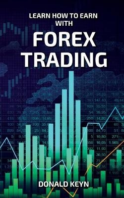 Learn How to Earn With Forex Trading - Donald Keyn