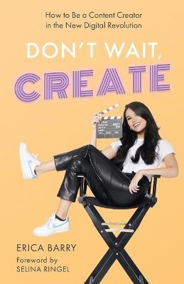 Don't Wait, Create - Erica Barry