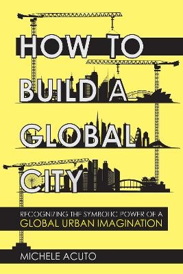 How to Build a Global City - Michele Acuto