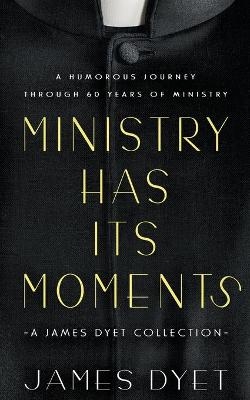 Ministry Has Its Moments - James Dyet