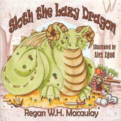 Sloth the Lazy Dragon - Regan W H Macaulay