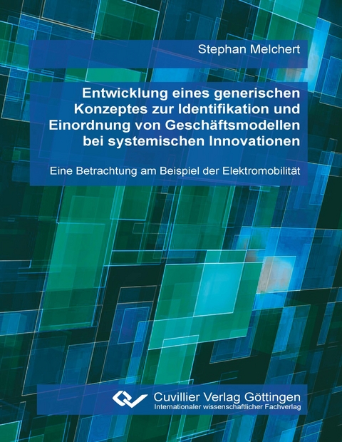 Entwicklung eines generischen Konzeptes zur Identifikation und Einordnung von Geschäftsmodellen bei systemischen Innovationen - Stephan Melchert