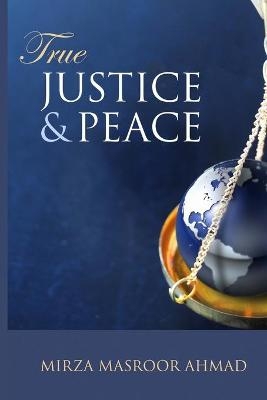 True Justice and Peace - Hazrat Mirza Masroor