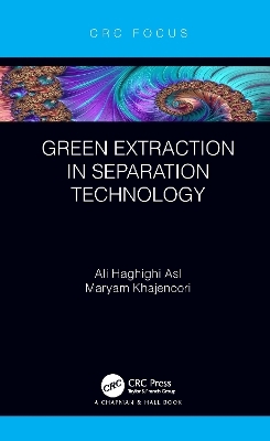 Green Extraction in Separation Technology - Ali Haghighi Asl, Maryam Khajenoori