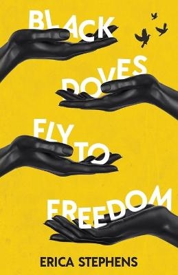 Black Doves Fly to Freedom - Erica Stephens