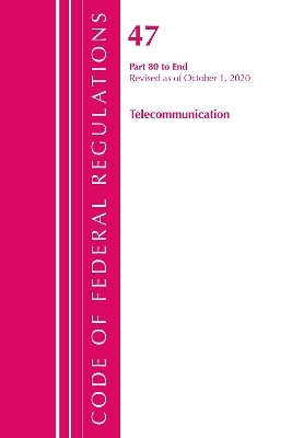 Code of Federal Regulations, Title 47 Telecommunications 80-End, Revised as of October 1, 2020 -  Office of The Federal Register (U.S.)